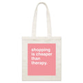 "Shopping Is Cheaper Than Therapy" Tote Bag