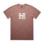 "Til the Sweat Drop Down My Balls" Heavy Faded Tee