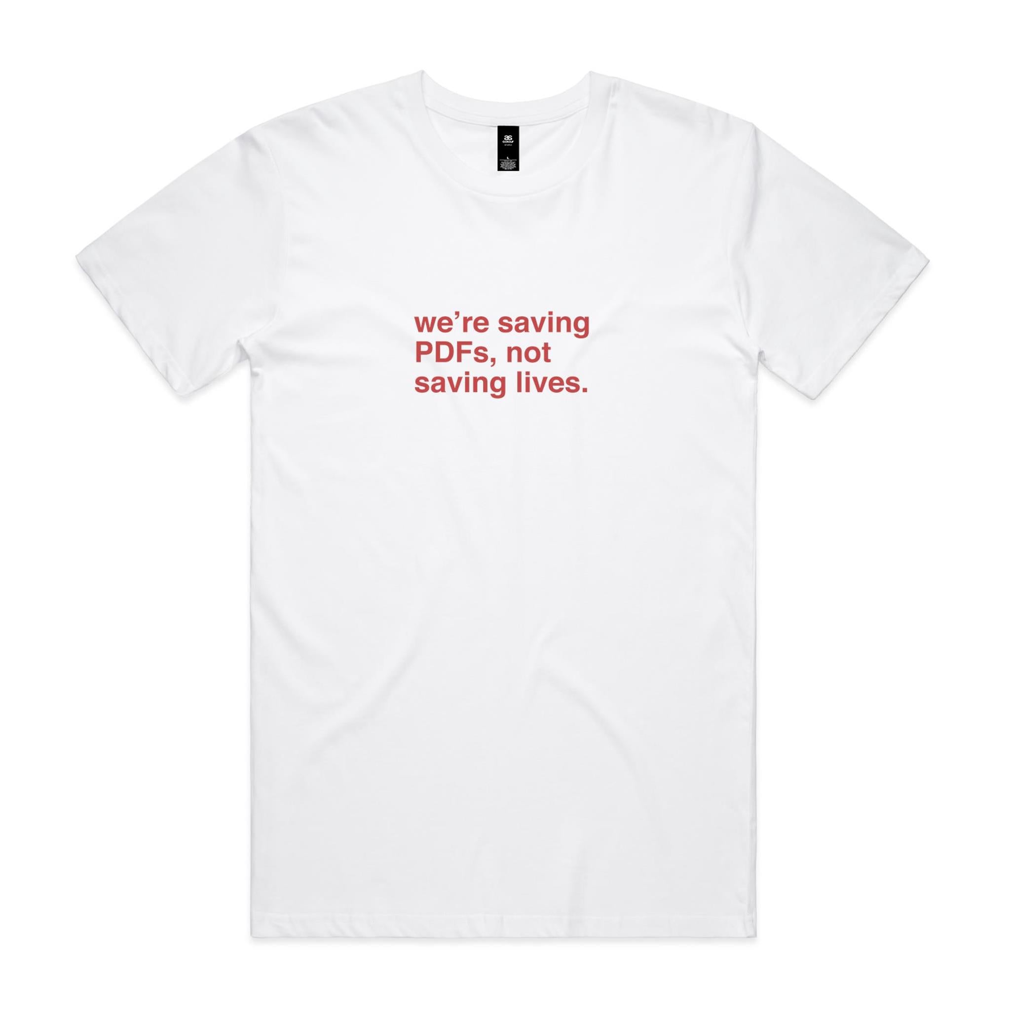 "We're Saving PDFs, Not Saving Lives" T-Shirt