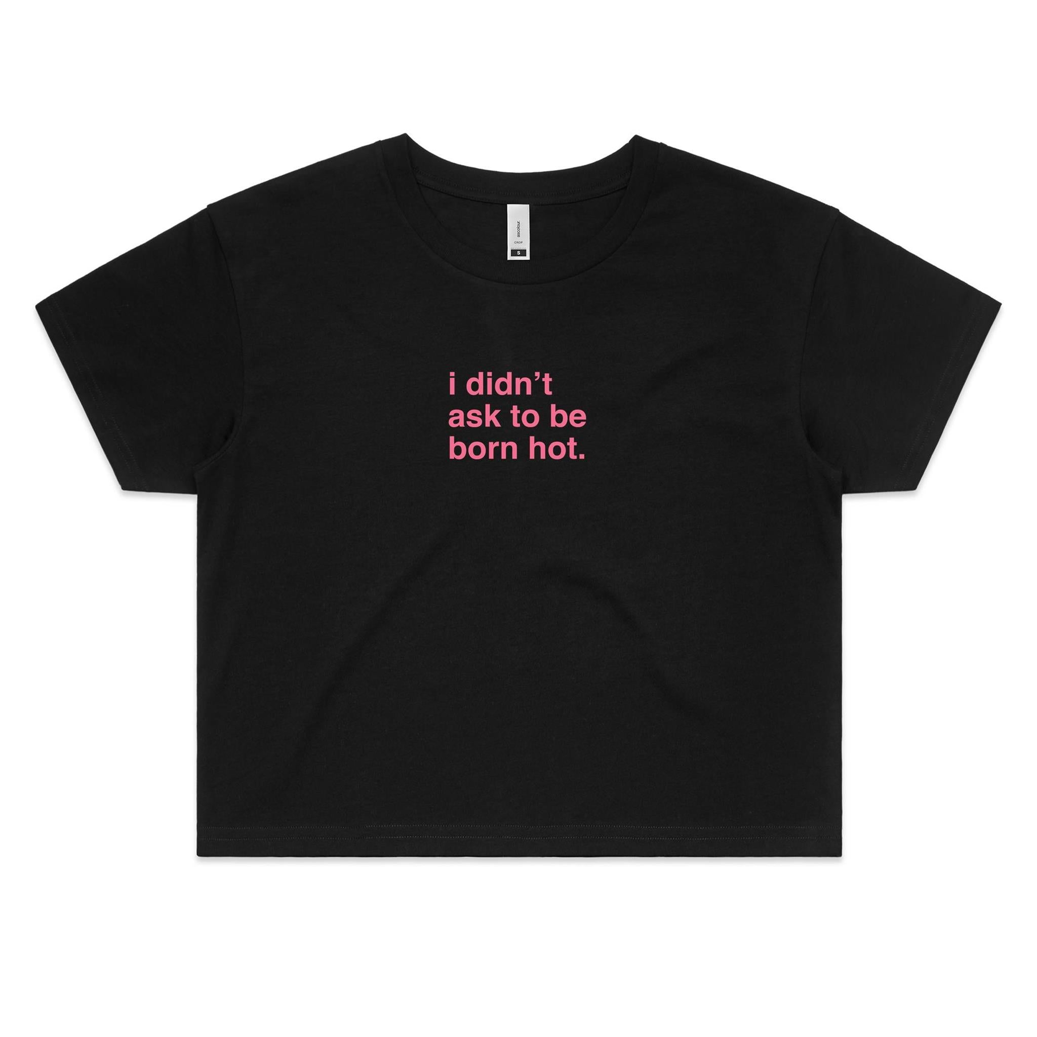 "I Didn't Ask To Be Born Hot" Cropped Tee