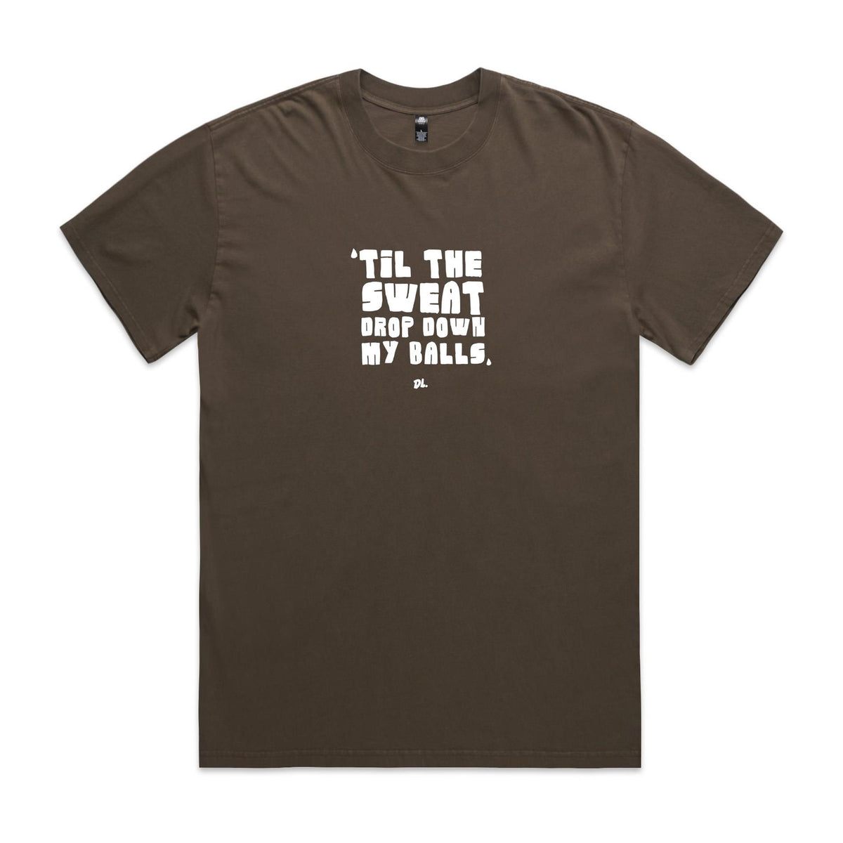 "Til the Sweat Drop Down My Balls" Heavy Faded Tee