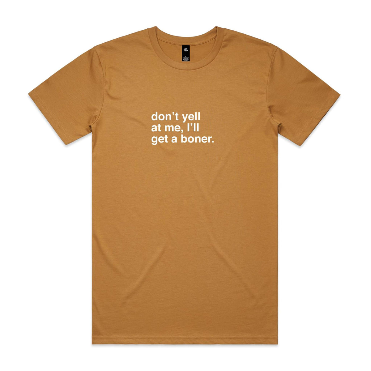 "Don't Yell at Me, I'll Get a Boner" T-Shirt