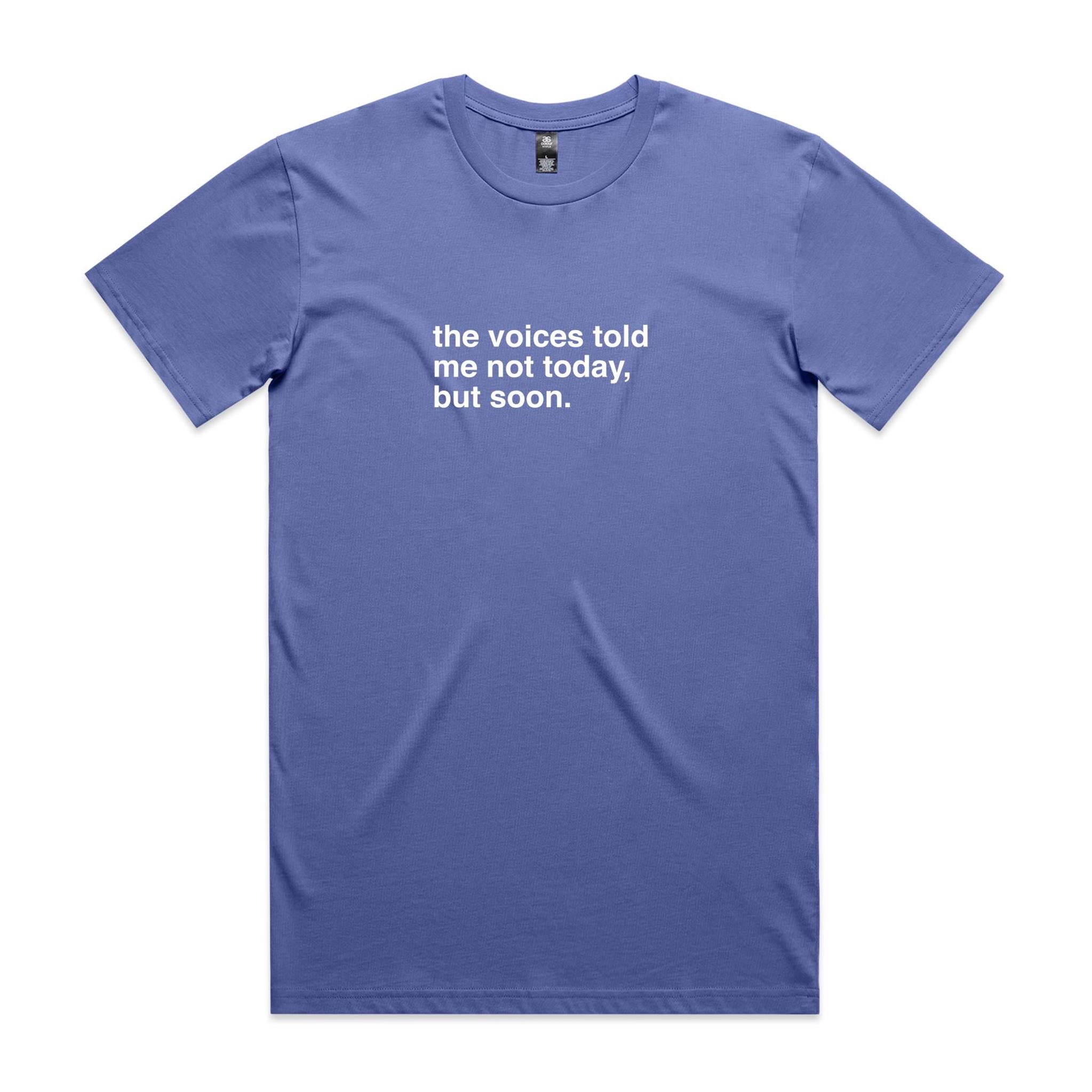 "The Voices Told Me Not Today, But Soon" T-Shirt