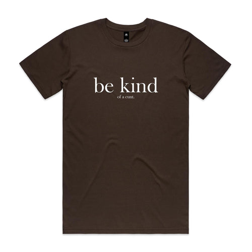 "Be Kind... Of a Cunt" T-Shirt