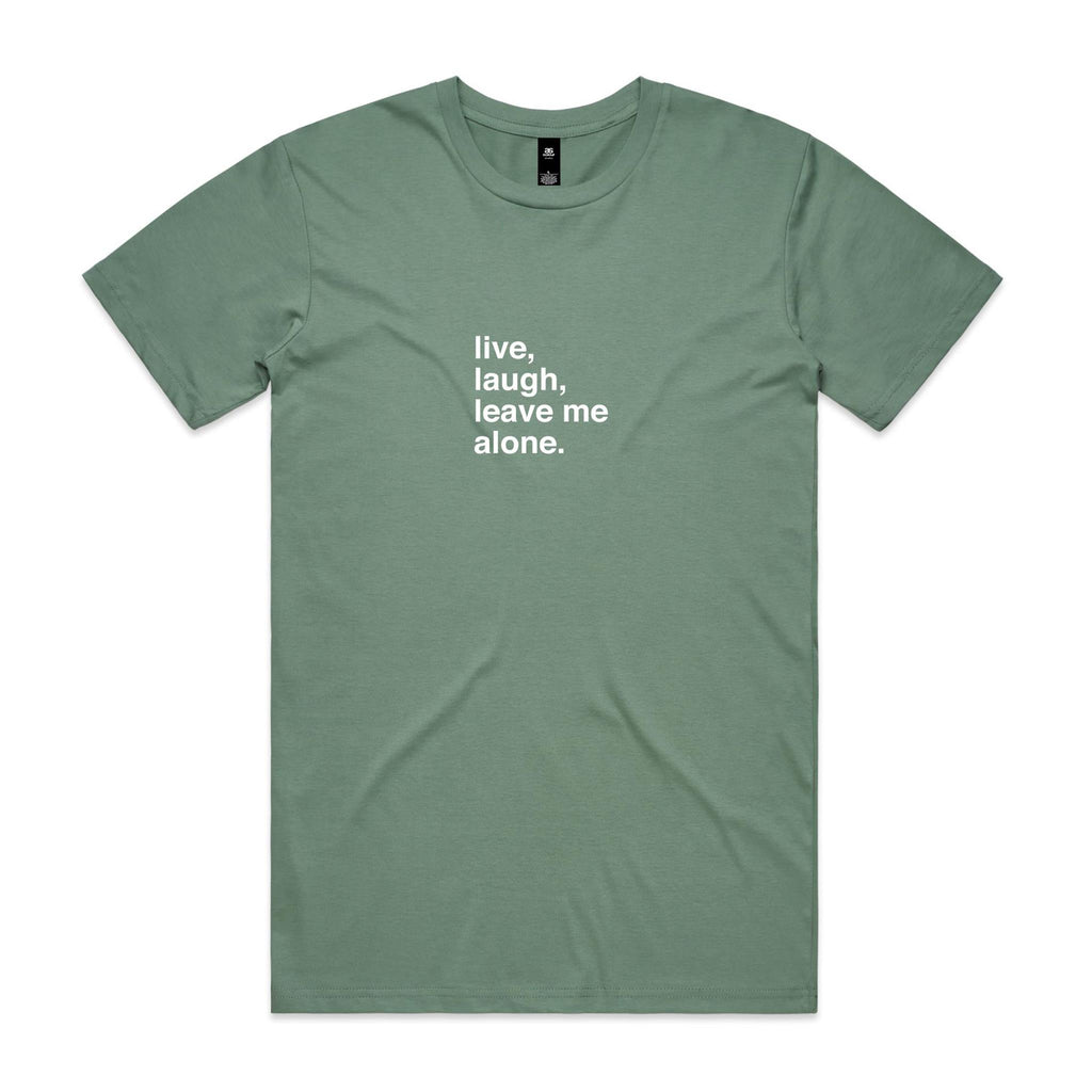 "Live, Laugh, Leave Me Alone" T-Shirt
