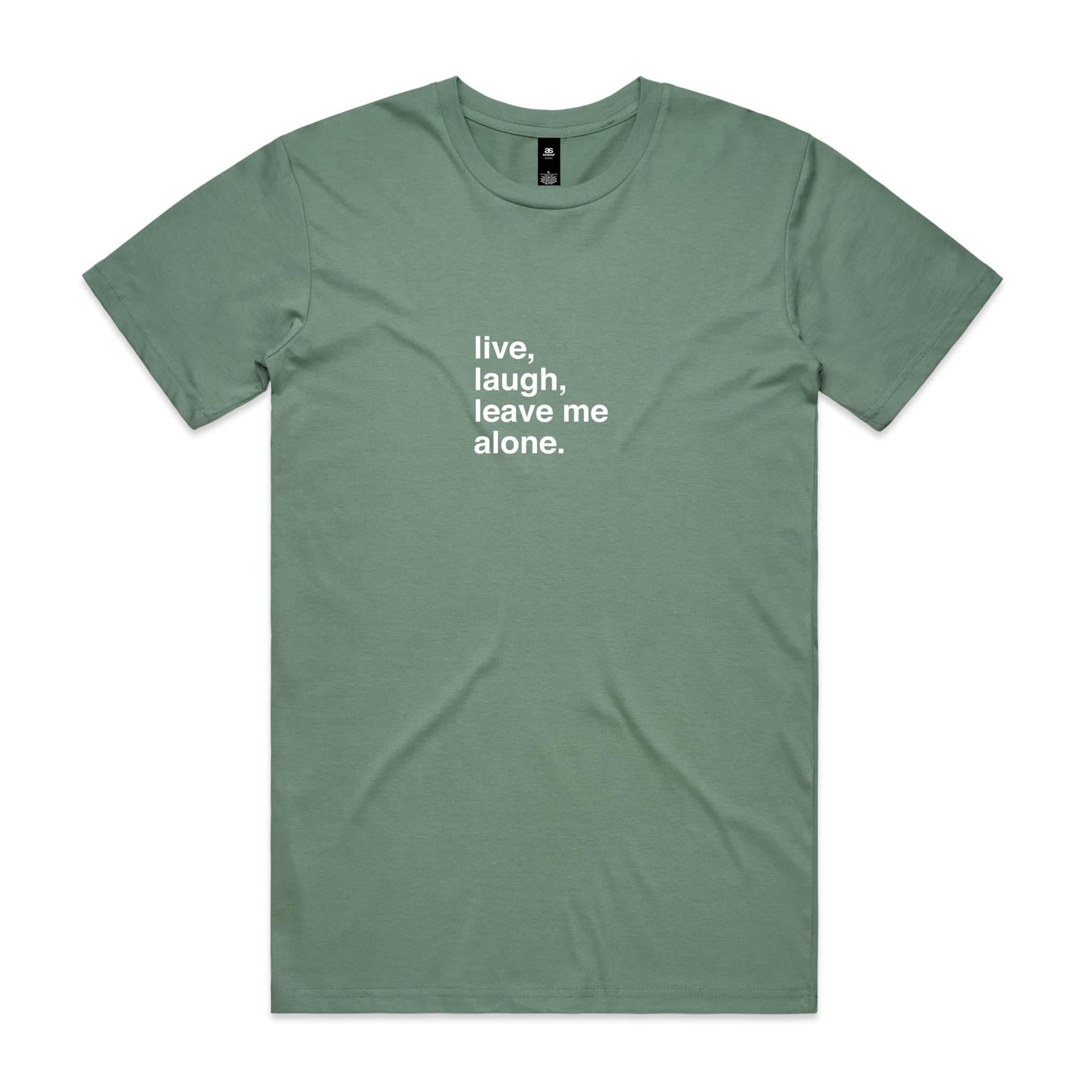"Live, Laugh, Leave Me Alone" T-Shirt
