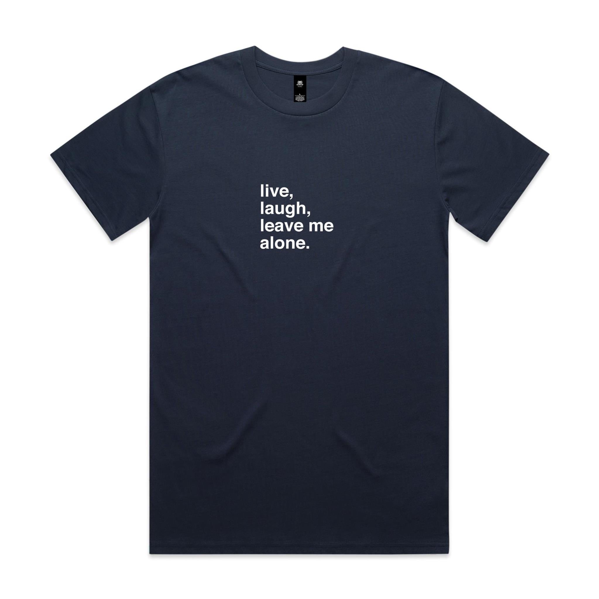 "Live, Laugh, Leave Me Alone" T-Shirt