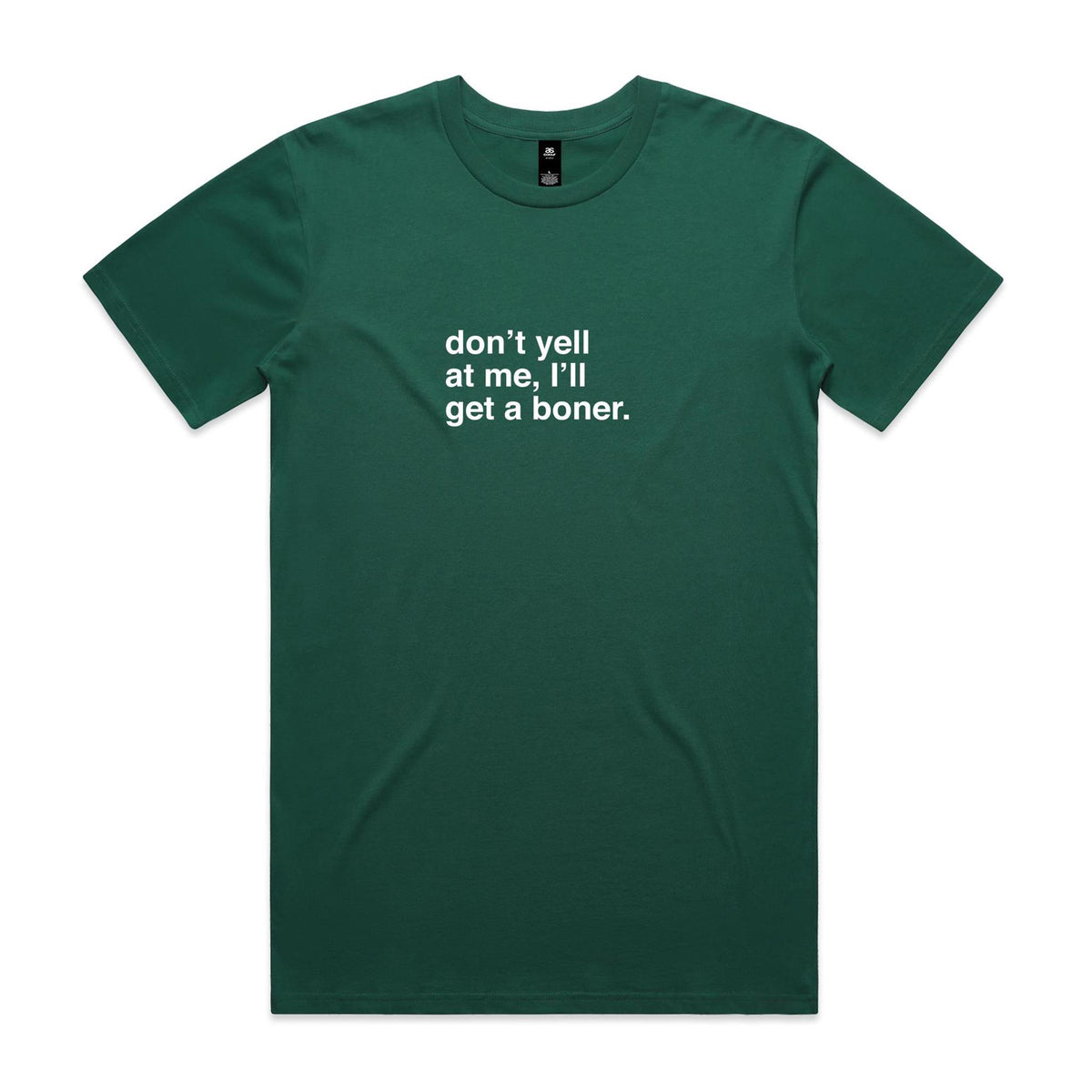 "Don't Yell at Me, I'll Get a Boner" T-Shirt