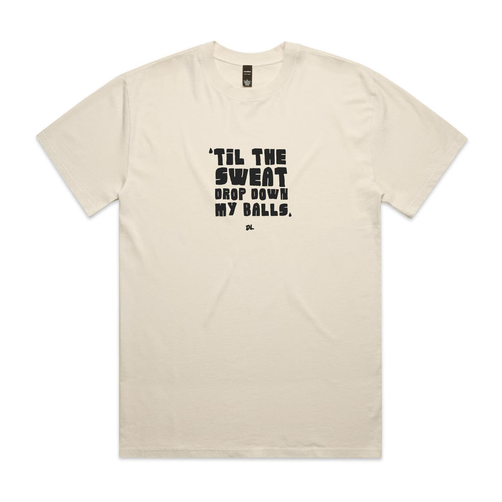 "Til the Sweat Drop Down My Balls" Heavy Faded Tee