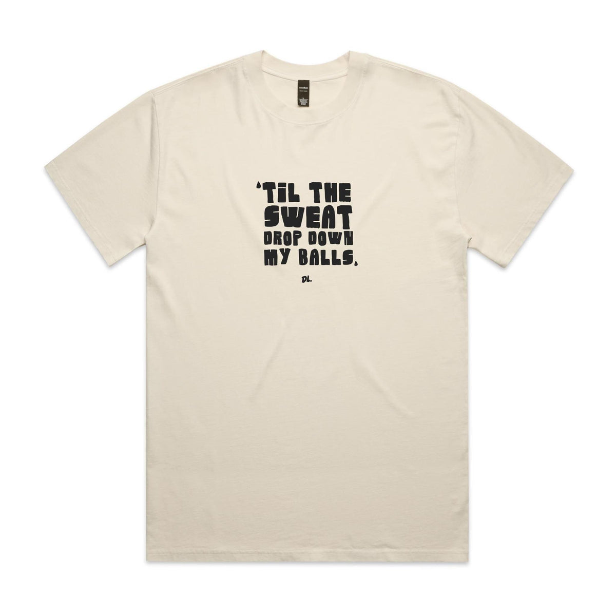 "Til the Sweat Drop Down My Balls" Heavy Faded Tee