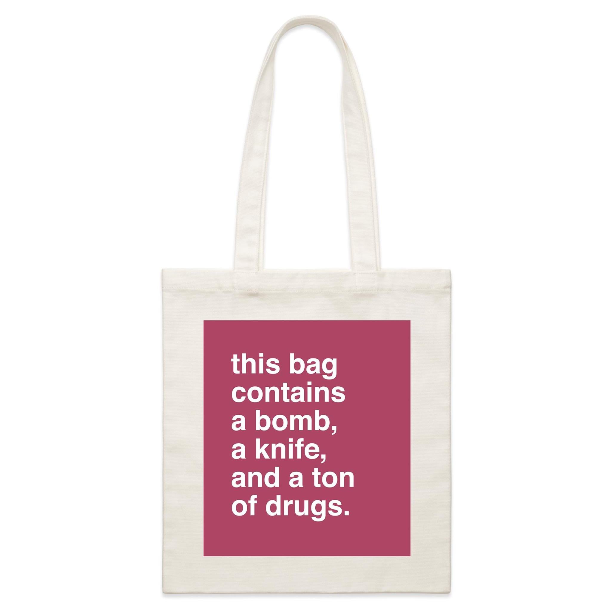 "This Bag Contains a Bomb, a Knife and a Ton of Drugs" Tote Bag