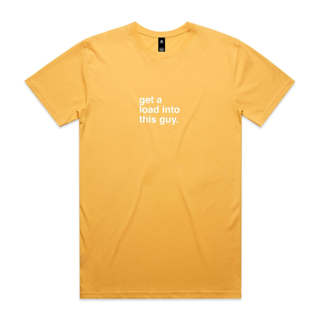 "Get a Load Into This Guy" T-Shirt