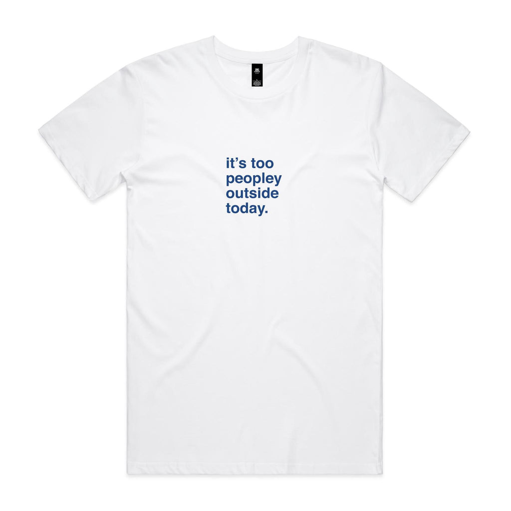 "It's Too Peopley Outside Today" T-Shirt