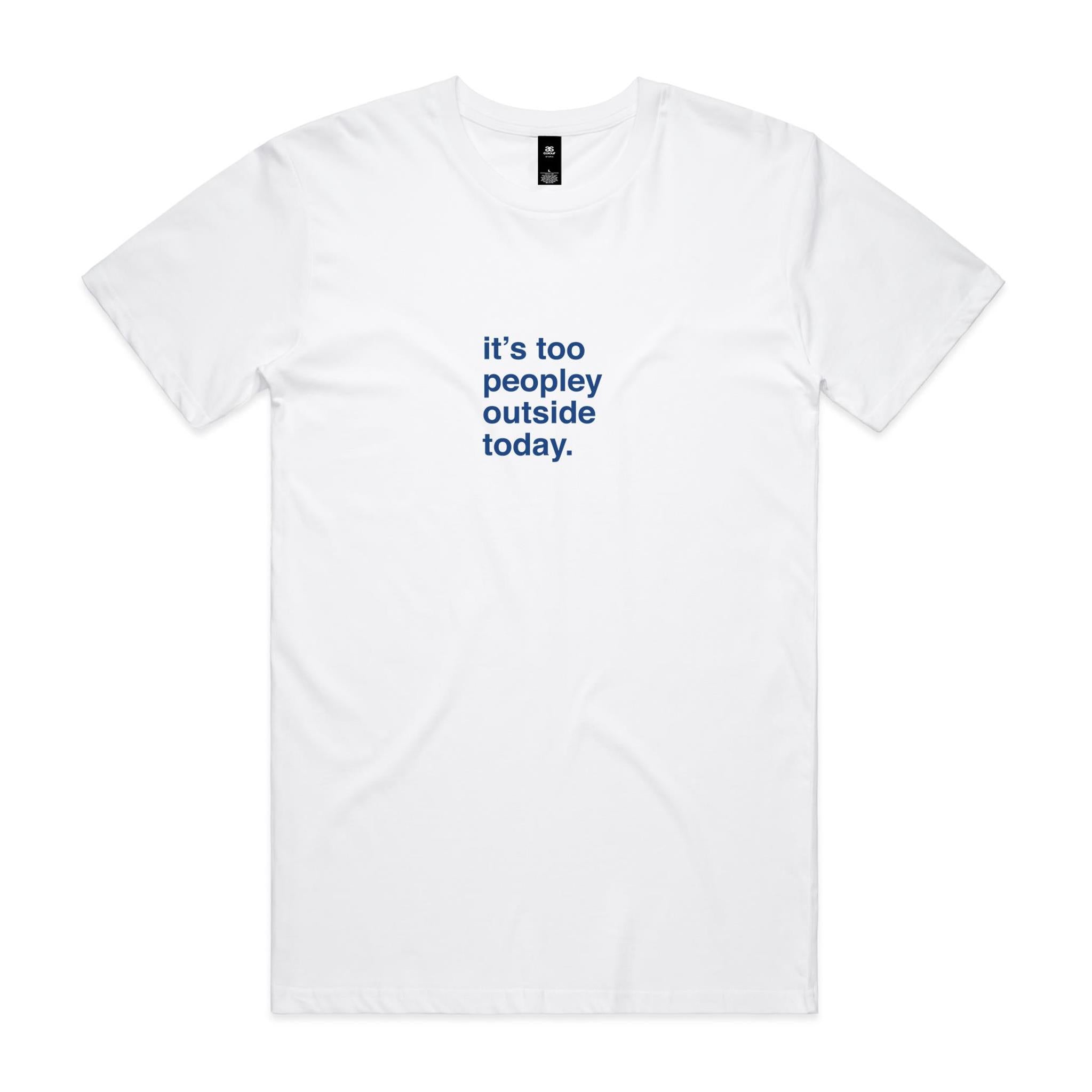 "It's Too Peopley Outside Today" T-Shirt