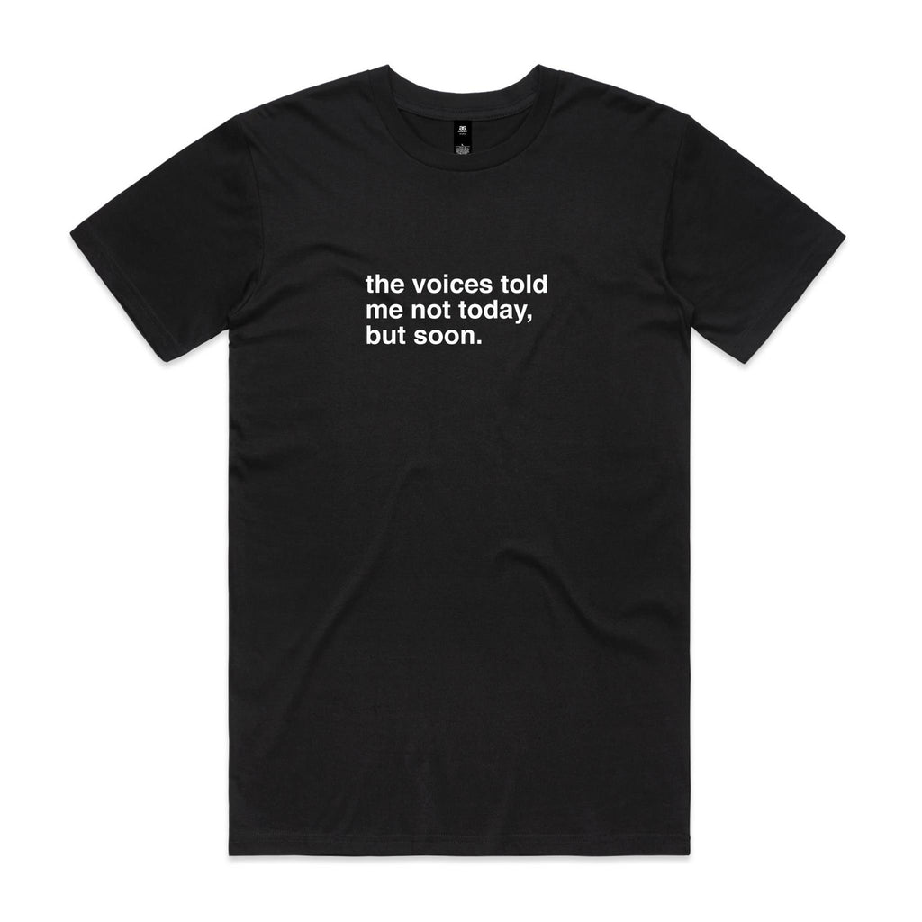"The Voices Told Me Not Today, But Soon" T-Shirt