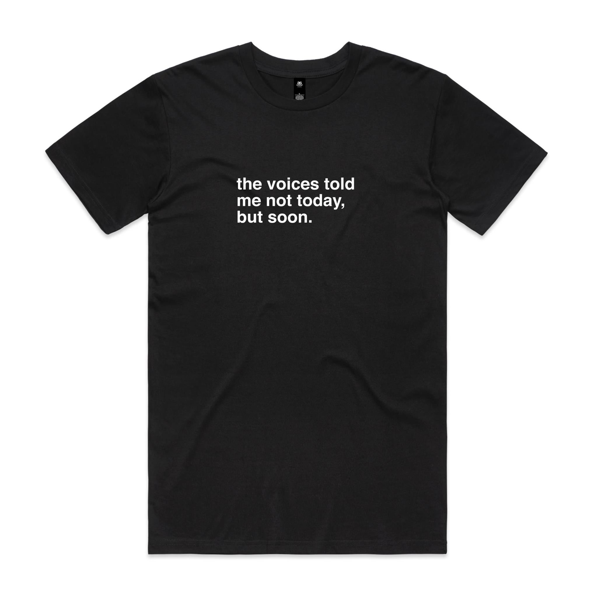 "The Voices Told Me Not Today, But Soon" T-Shirt