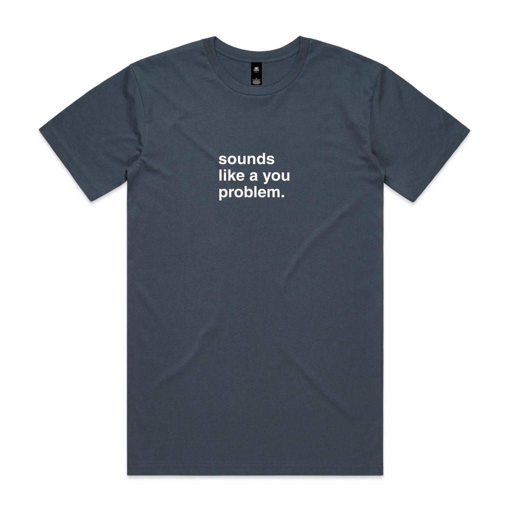 "Sounds Like a You Problem" T-Shirt