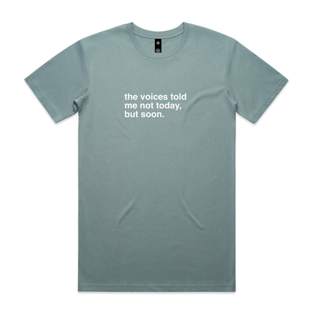 "The Voices Told Me Not Today, But Soon" T-Shirt