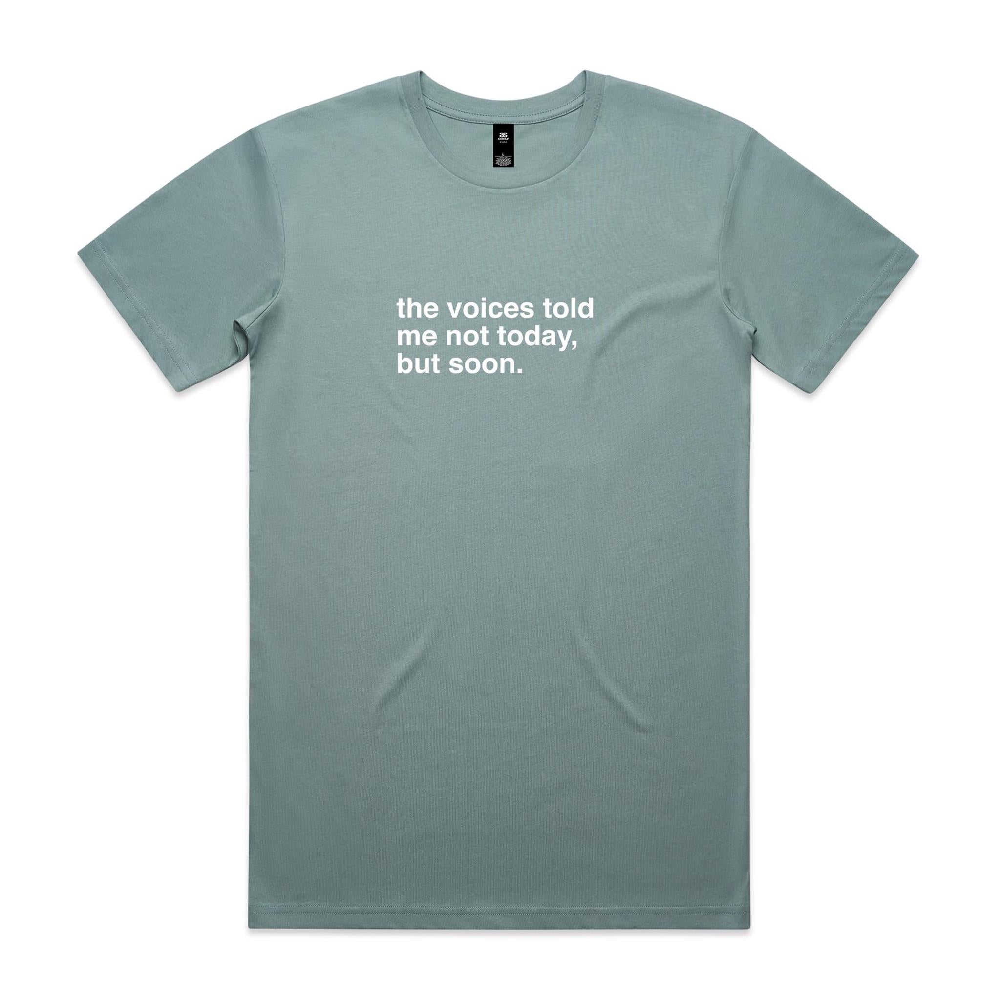 "The Voices Told Me Not Today, But Soon" T-Shirt