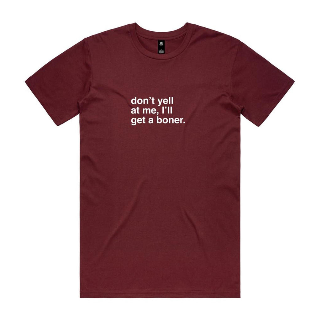"Don't Yell at Me, I'll Get a Boner" T-Shirt