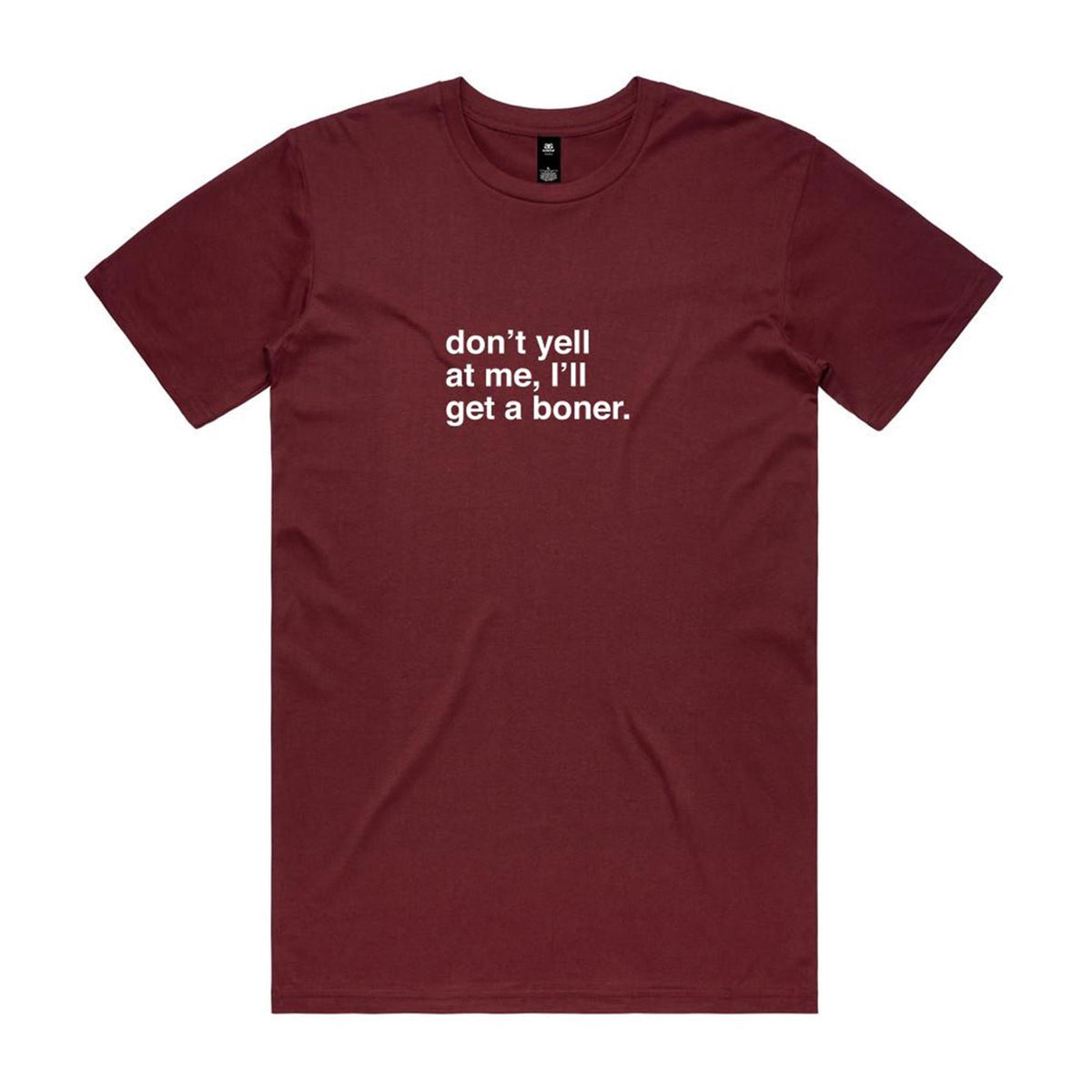 "Don't Yell at Me, I'll Get a Boner" T-Shirt