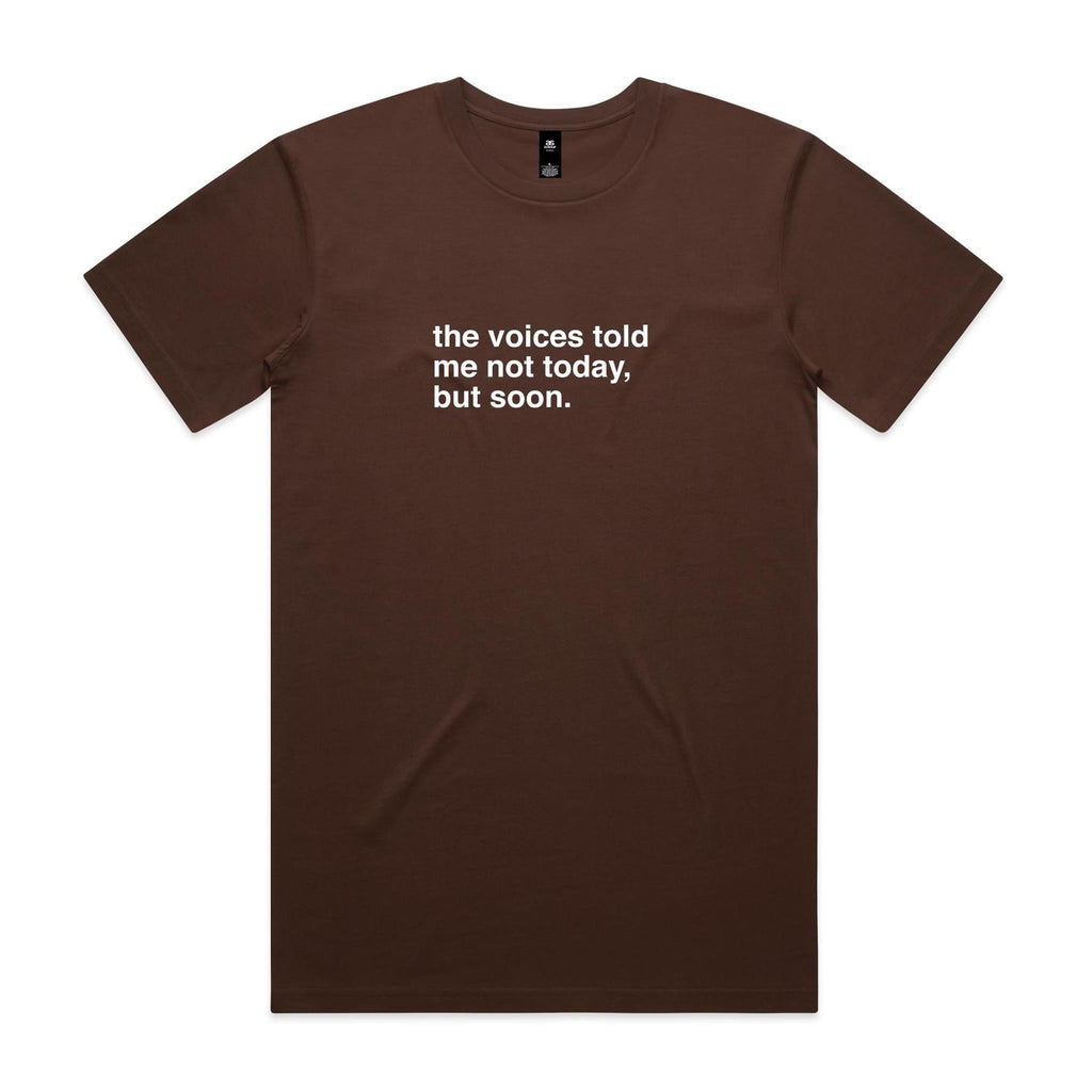 "The Voices Told Me Not Today, But Soon" T-Shirt
