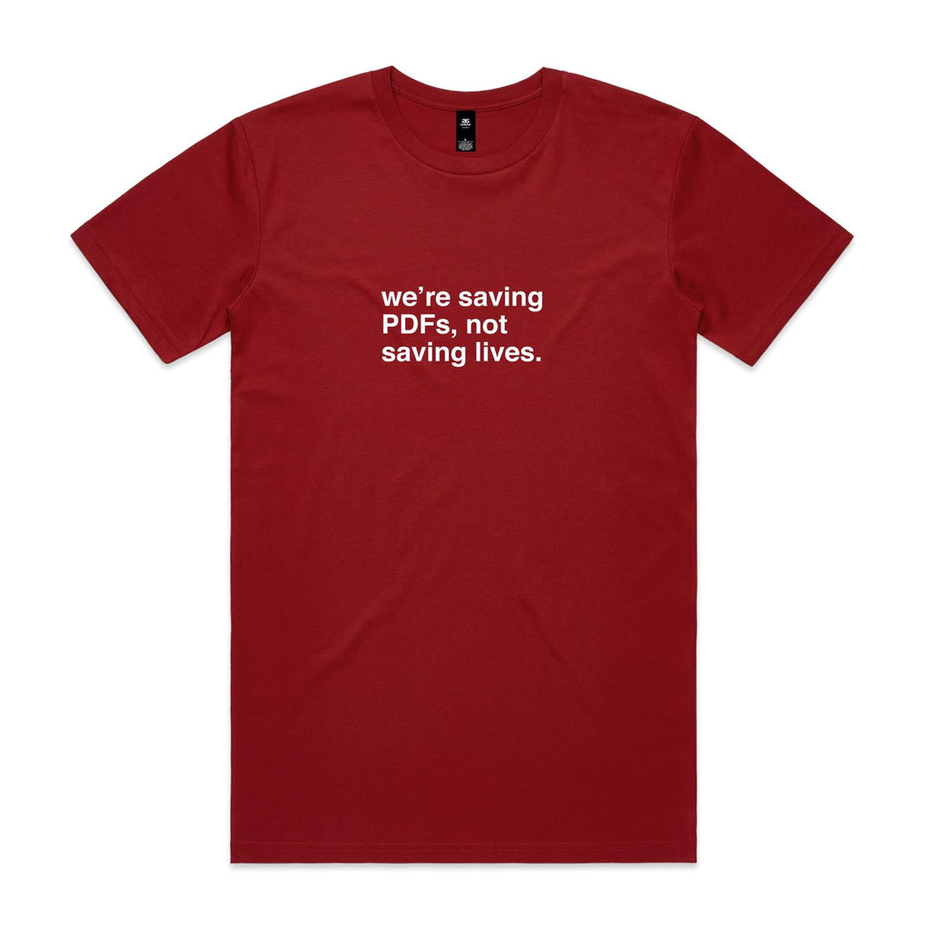"We're Saving PDFs, Not Saving Lives" T-Shirt