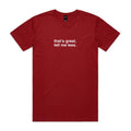 "That's Great, Tell Me Less" T-Shirt