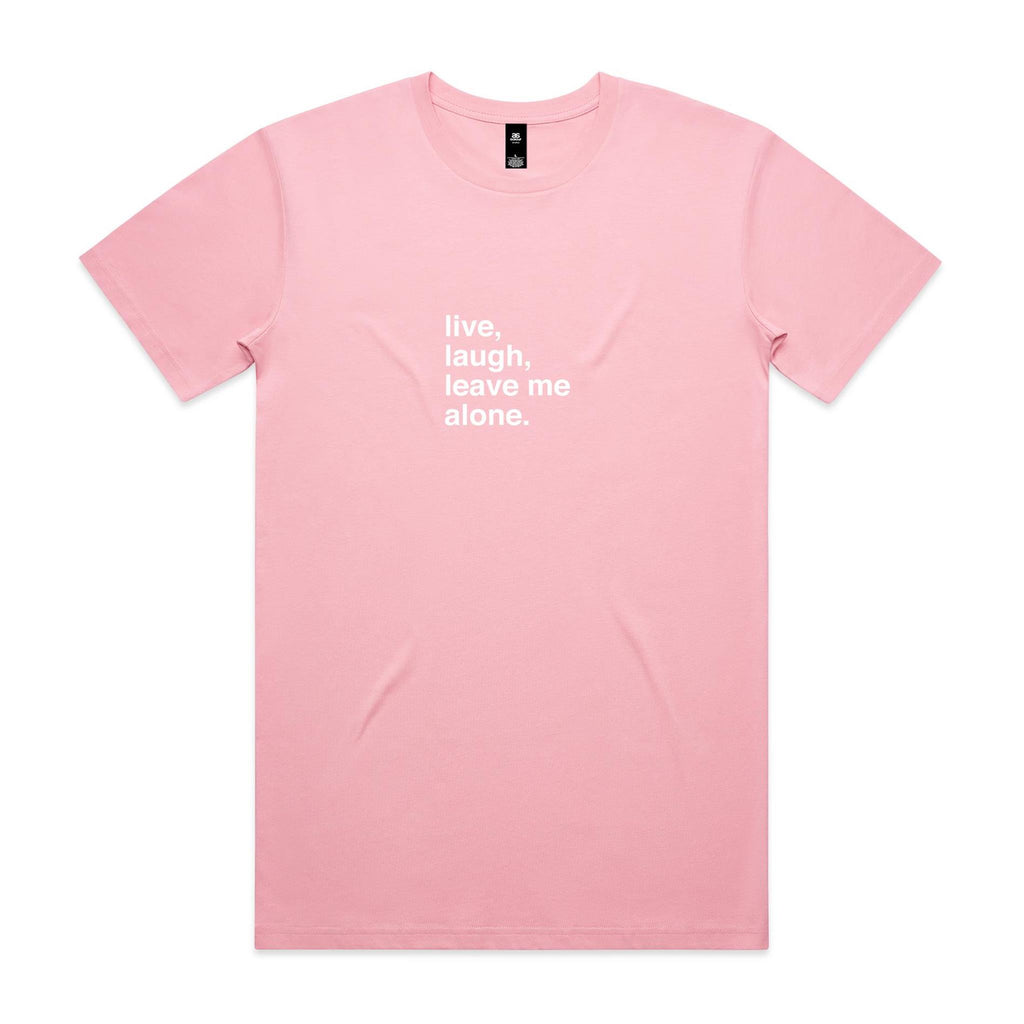 "Live, Laugh, Leave Me Alone" T-Shirt