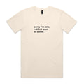 "Sorry I'm Late, I Didn't Want To Come" T-Shirt