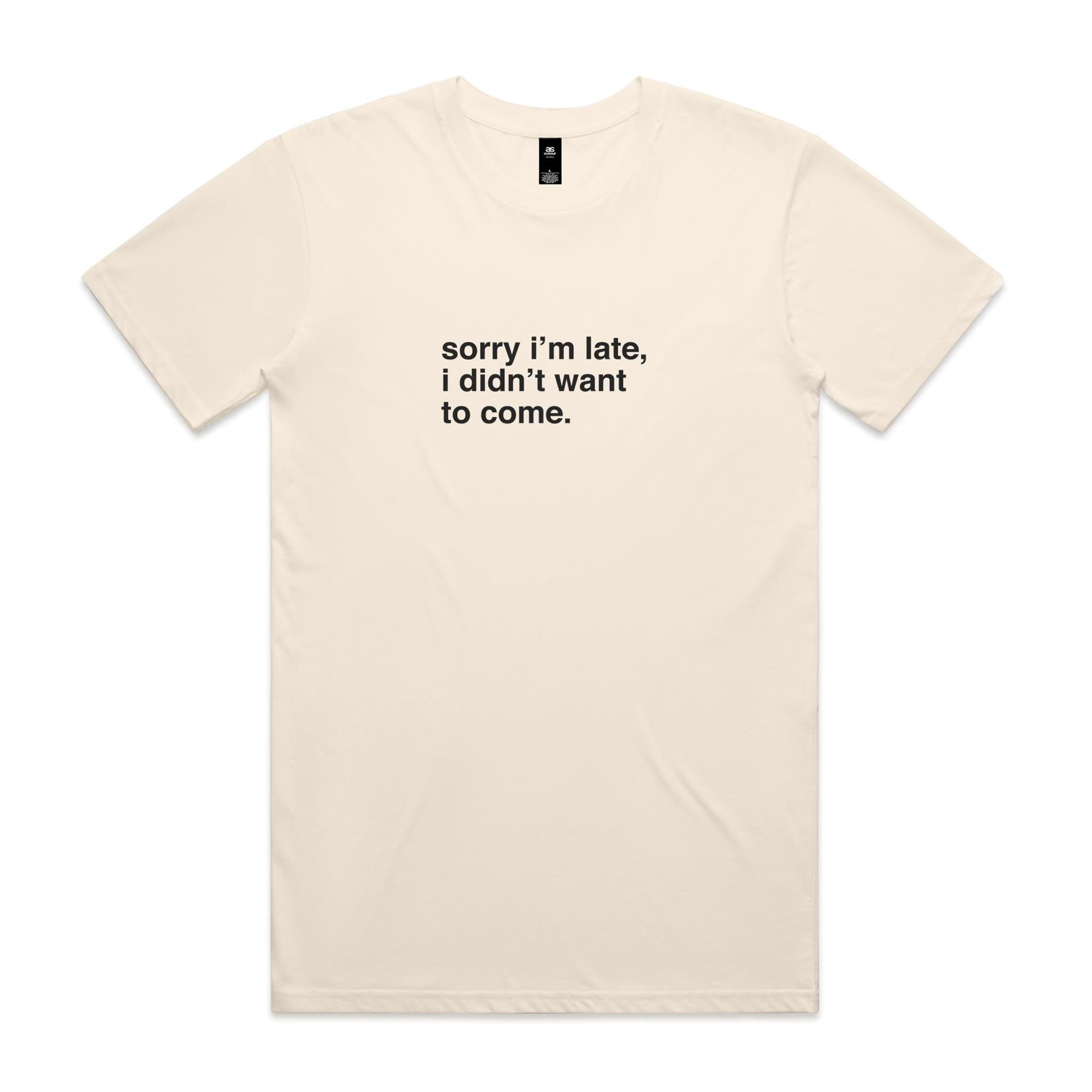 "Sorry I'm Late, I Didn't Want To Come" T-Shirt