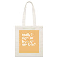 "Really? Right in Front of my Tote?" Tote Bag