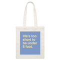 "Life's Too Short To Be Under 6 Foot" Tote Bag