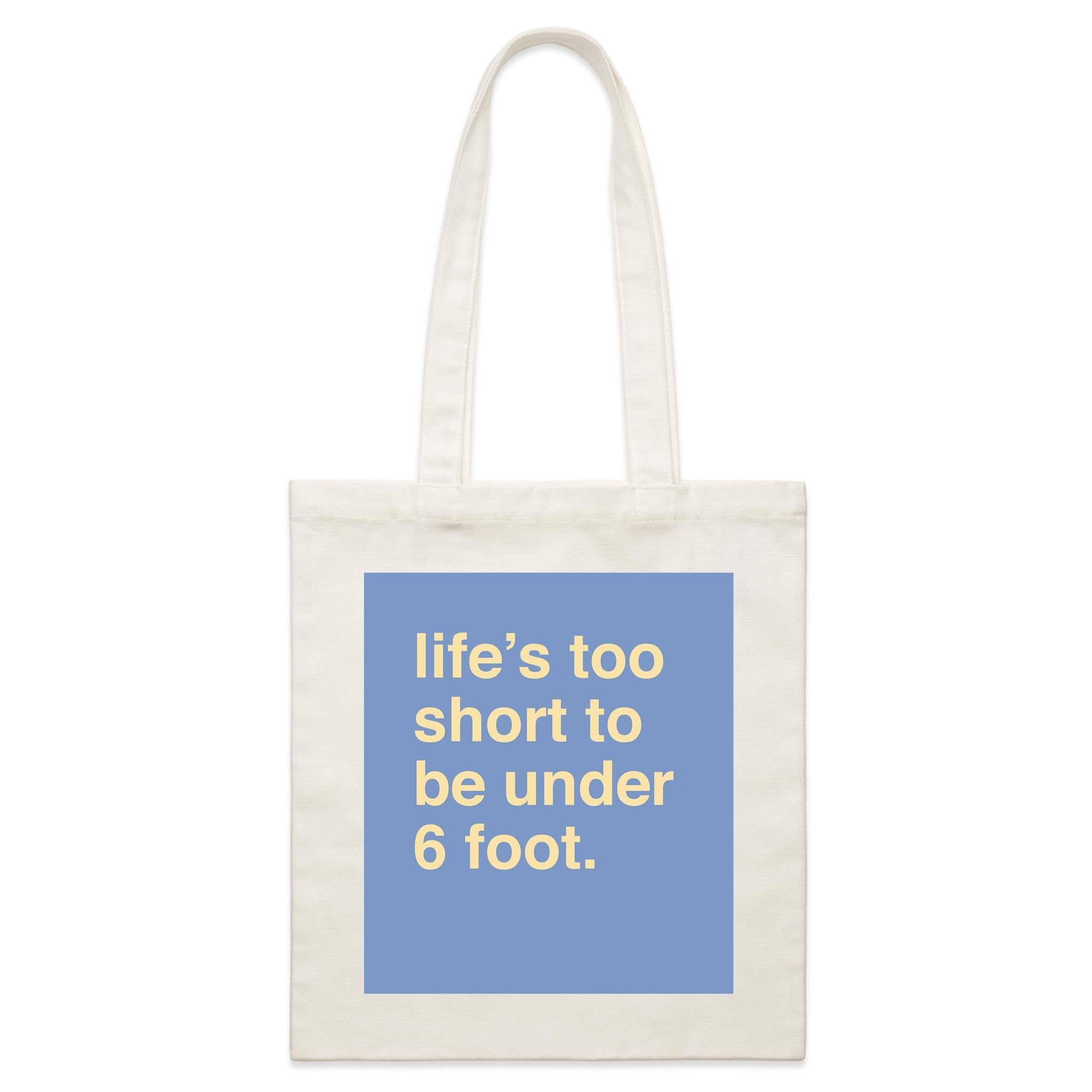 "Life's Too Short To Be Under 6 Foot" Tote Bag