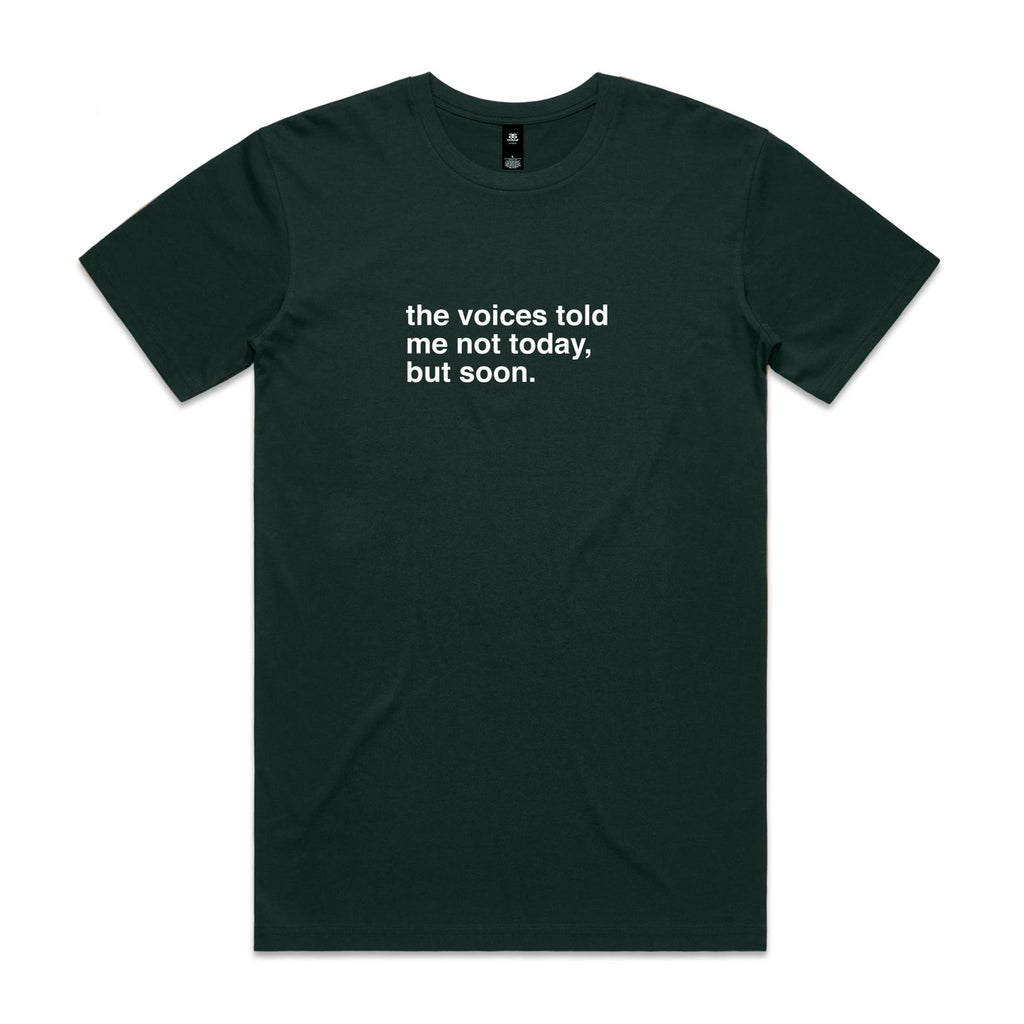 "The Voices Told Me Not Today, But Soon" T-Shirt