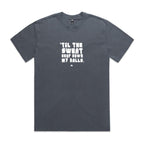"Til the Sweat Drop Down My Balls" Heavy Faded Tee