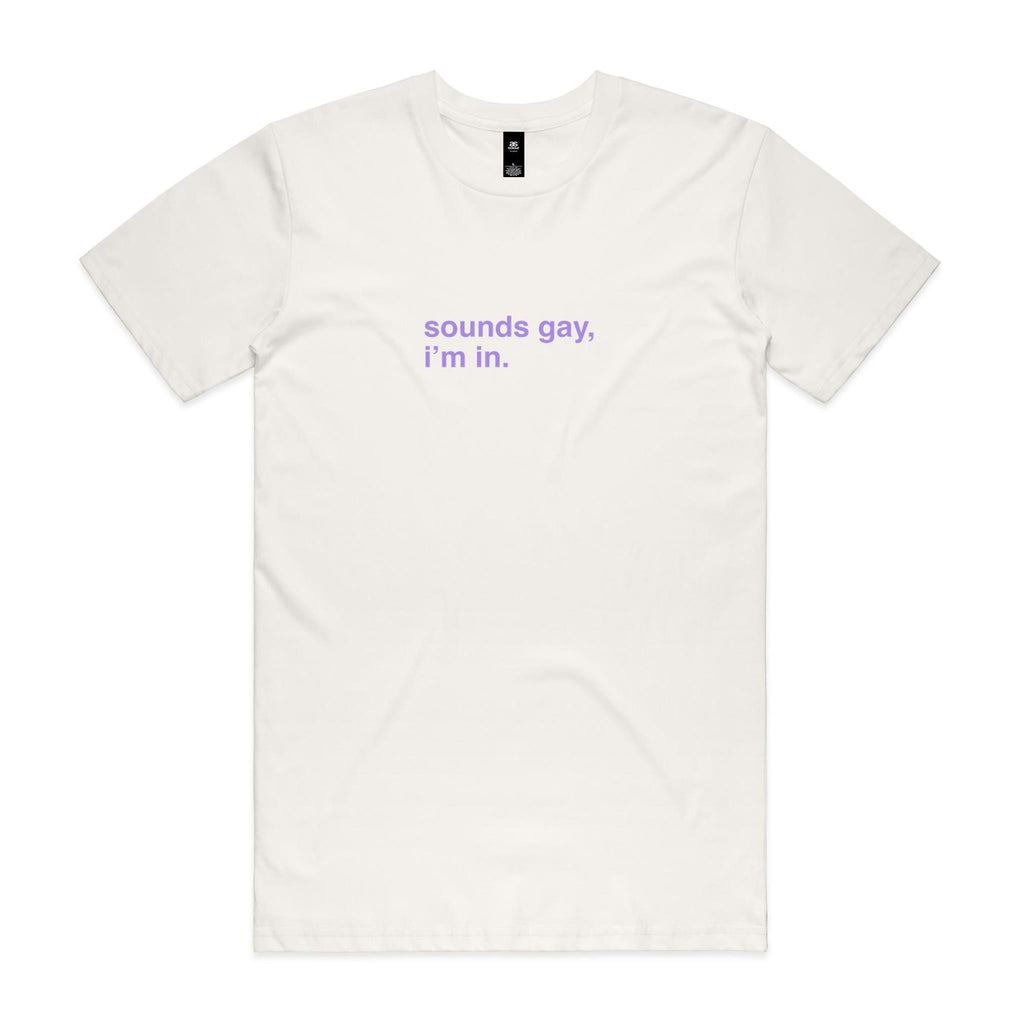 "Sounds Gay, I'm In" T-Shirt