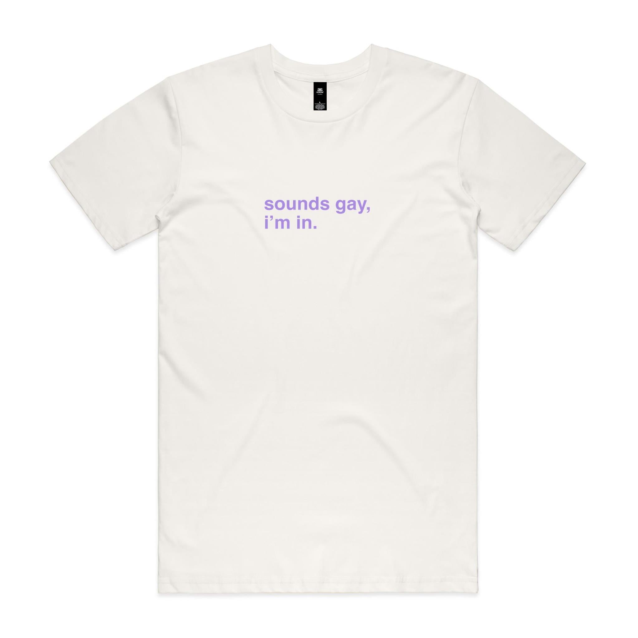 "Sounds Gay, I'm In" T-Shirt