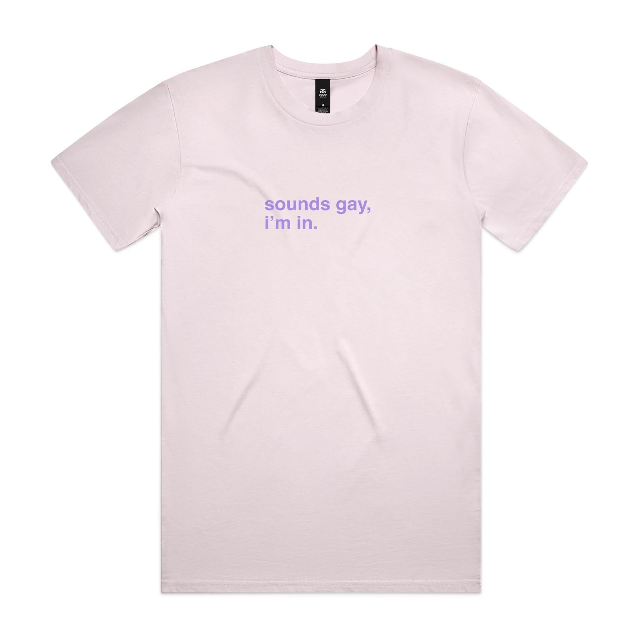 "Sounds Gay, I'm In" T-Shirt