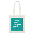 "I Came, I Saw, I Dipped Early" Tote Bag