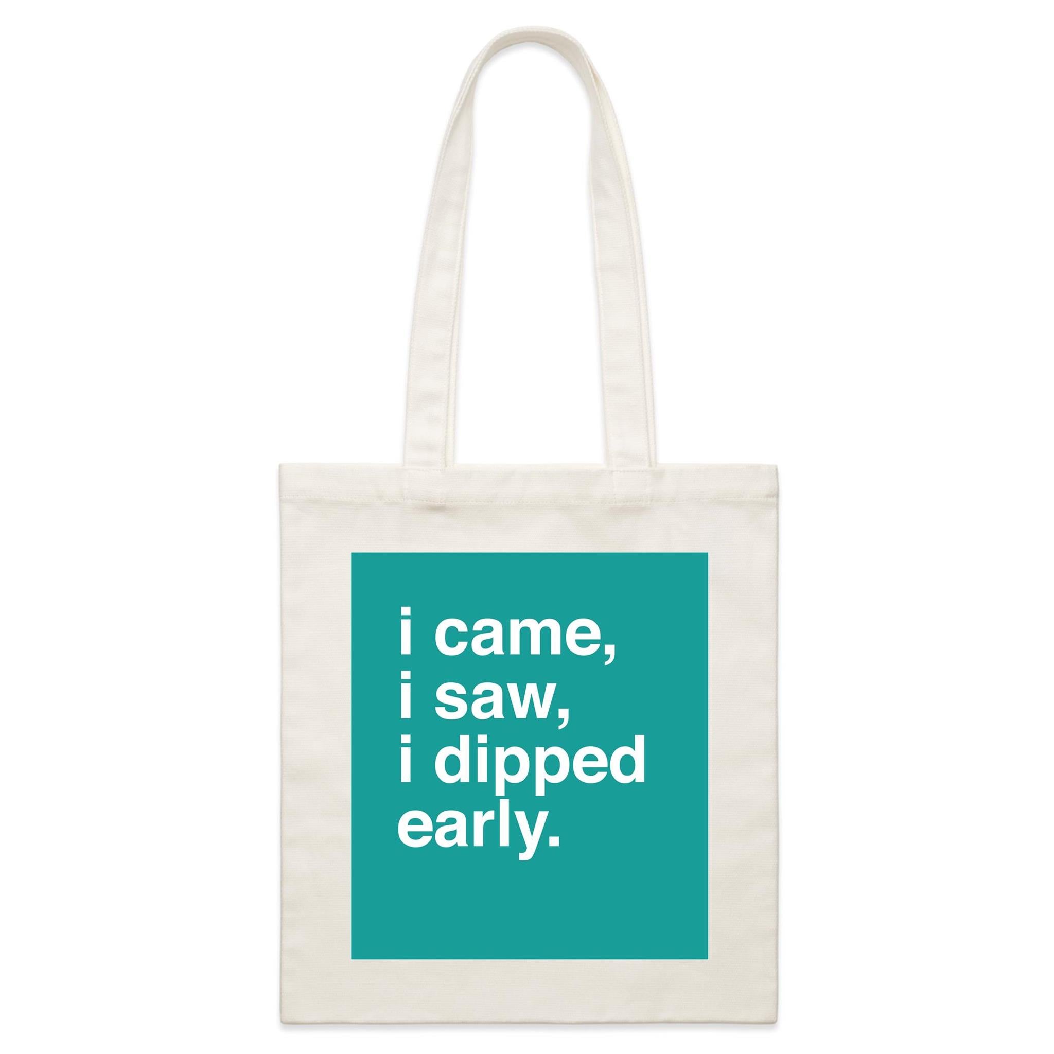 "I Came, I Saw, I Dipped Early" Tote Bag
