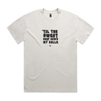 "Til the Sweat Drop Down My Balls" Heavy Faded Tee