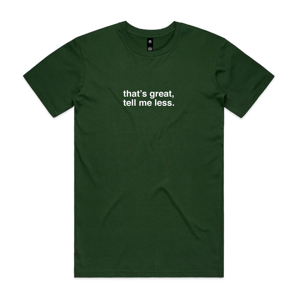 "That's Great, Tell Me Less" T-Shirt