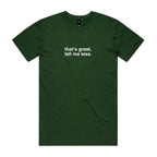 "That's Great, Tell Me Less" T-Shirt