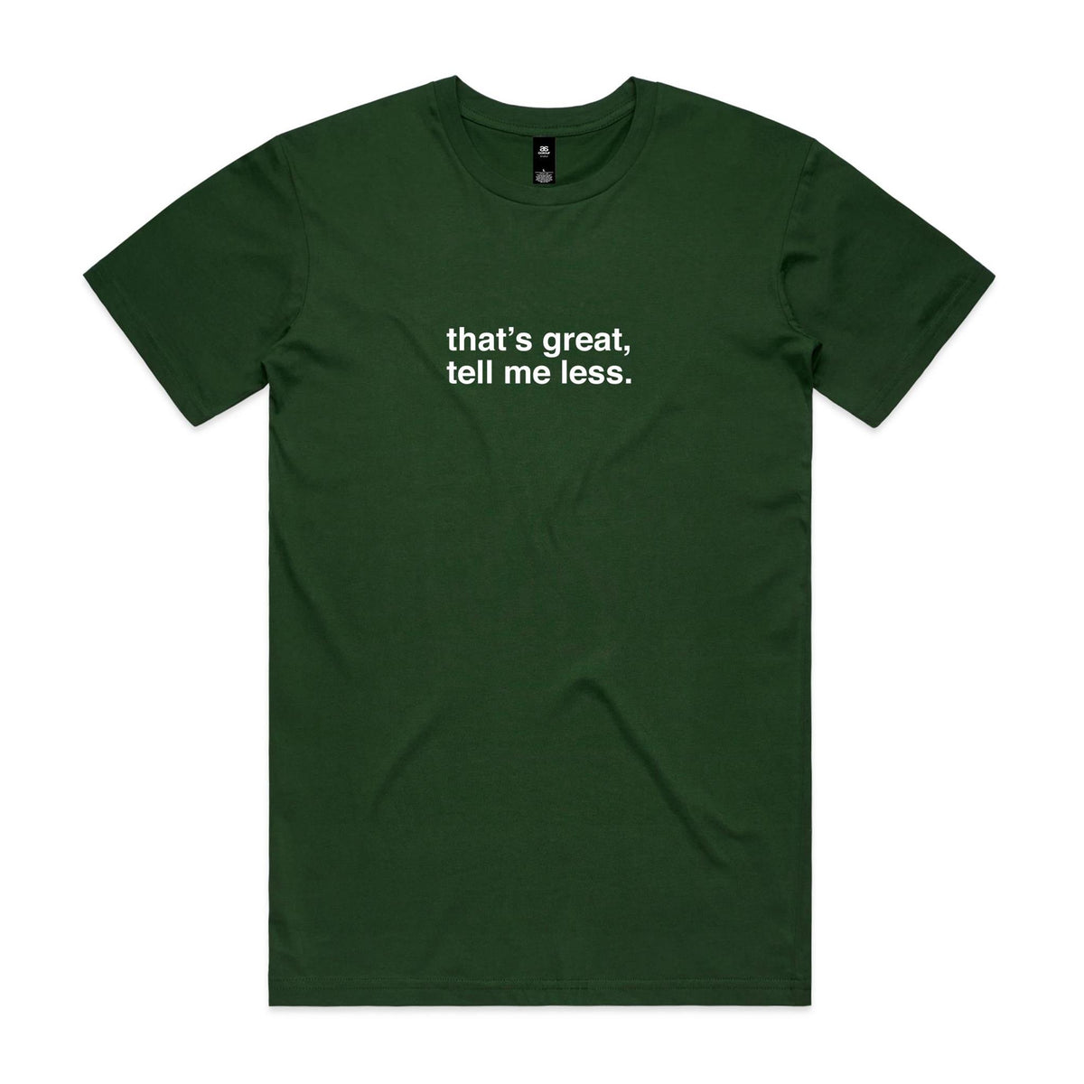 "That's Great, Tell Me Less" T-Shirt