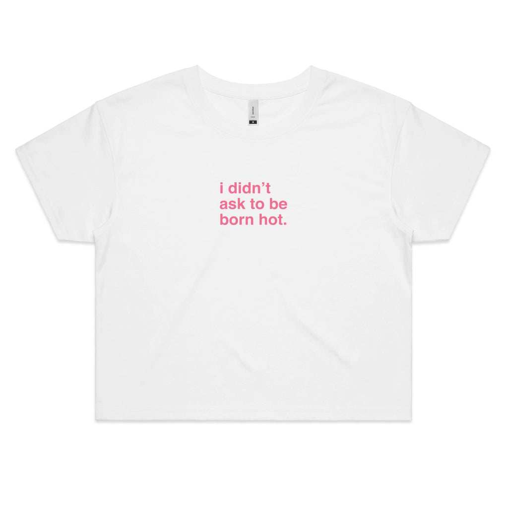 "I Didn't Ask To Be Born Hot" Cropped Tee
