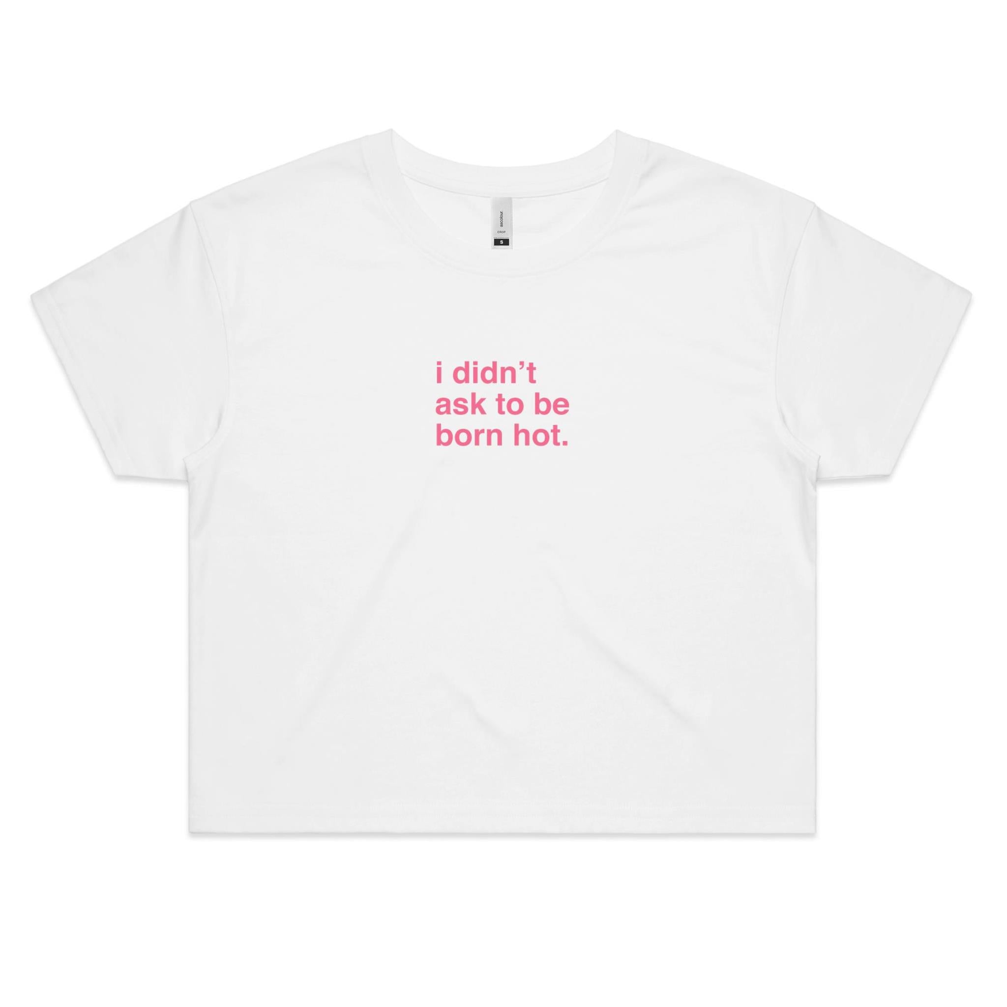 "I Didn't Ask To Be Born Hot" Cropped Tee