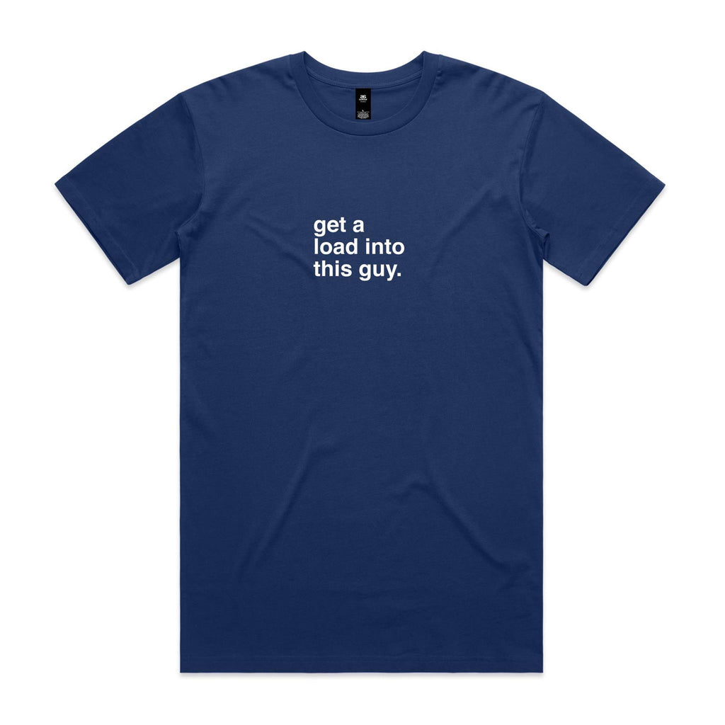"Get a Load Into This Guy" T-Shirt