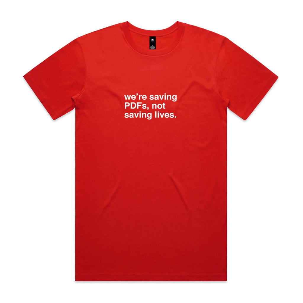 "We're Saving PDFs, Not Saving Lives" T-Shirt