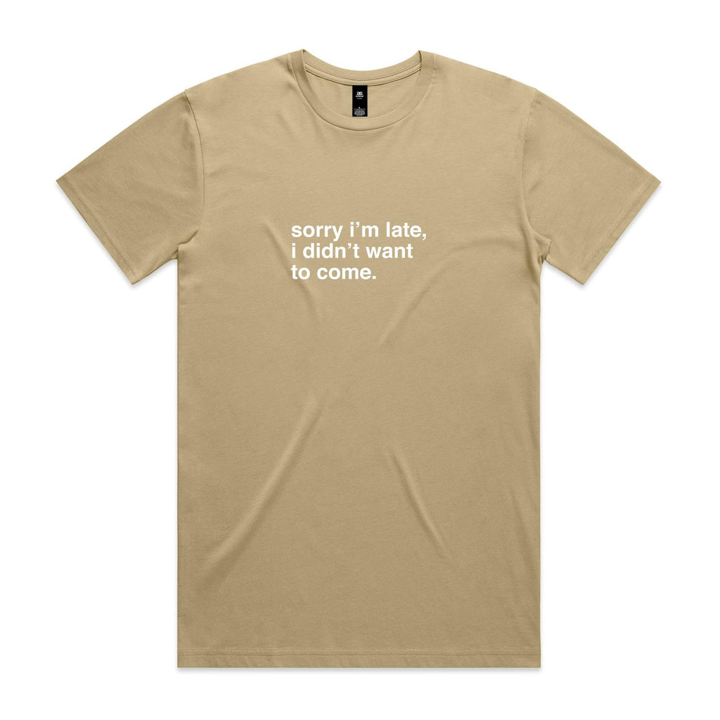 "Sorry I'm Late, I Didn't Want To Come" T-Shirt